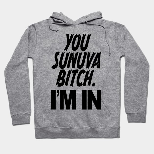 YOU SUNUVA BITCH. I'M IN Hoodie by Rick714